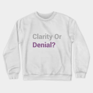 Clarity Or Denial? Crewneck Sweatshirt